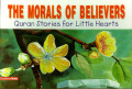 Quran Stories for little Hearts : The Morals Of Believers